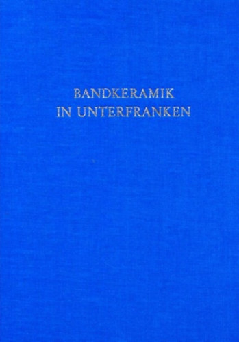 Michael Brandt - Materialvorlage und statistische Untersuchungen zur Bandkeramik in Unterfranken
