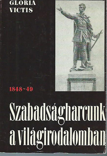 Gloria Victis - Szabadsgharcunk a vilgirodalomban 1848-49.