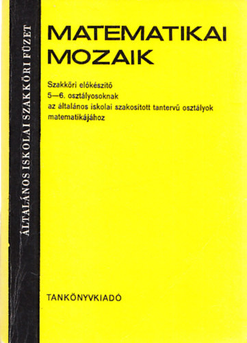 Tatr Istvn - Matematikai mozaik (Szakkri elkszt 5-6. osztlyosoknak az ltalnos iskolai szakostott tanterv osztlyok matematikjhoz)