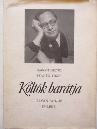 Baróti Dezső-Szántó Tibor - Költők barátja-Tevan Andor emlékére