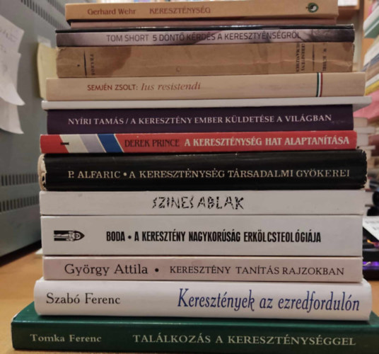 Gerhard Wehr, Arend van Leeuwen, H. W. Rssel, Tom Short, David Gooding, Semjn Zsolt, Dr. Szegedi Lszl, Nyri Tams, Prosper Alfaric, Derek Prince, Kovcs Vencel, Boda Lszl, Gyrgy Atti - 15 db Keresztnysg: Keresztnysg (Vilgvallsok); A keresztnysg a vilgtrtnelemben; Keresztnysg: pium vagy igazsg; 5 dnt krds a keresztnysgrl; Keresztny humanizmus;