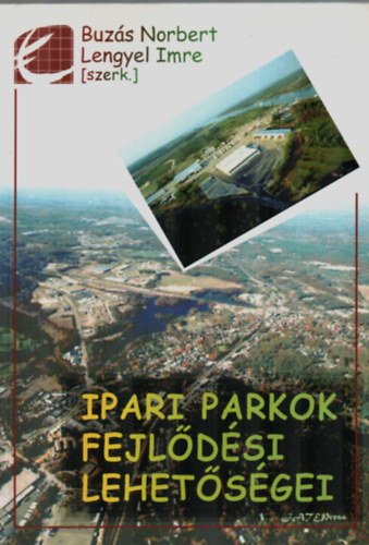 Buz�s Norbert; Lengyel Imre (szerk.) - Ipari parkok fejl�d�si lehet�s�gei