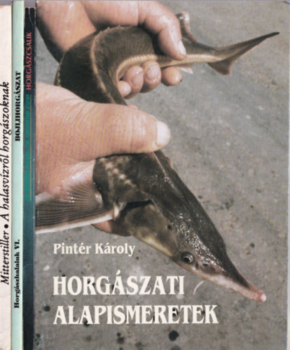Dr. Serfz Andrs, Jzsef Szentpteri, Oggolder Gergely, Pintr Kroly, Mitterstiller Jzsef - 4 db horgsz knyv: A halasvzrl horgszoknak, Horgszati alapismeretek, Bojlihorgszat,Horgszcsalik