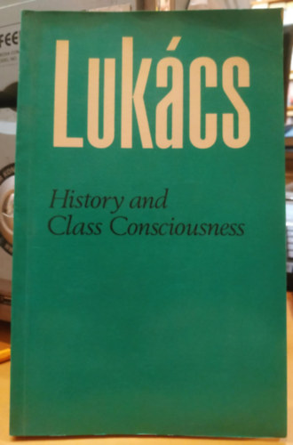 Georg Luk�cs - History and Class Consciousness - Studies in Marxist Dialectics (T�rt�nelem �s oszt�lytudat - Tanulm�nyok a marxista dialektik�b�l)(Merlin Press)