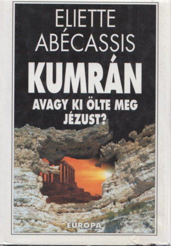 Eliette Abécassis - Kumrán avagy ki ölte meg Jézust?