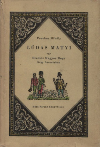 Fazekas Mihly - Ldas Matyi - Egy eredeti magyar rege ngy levonsban (Hasonms kiads)