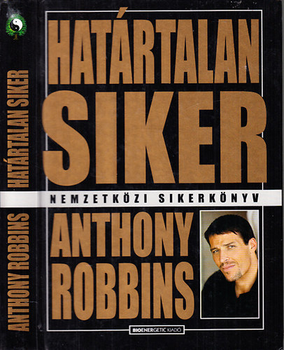 Anthony Robbins - Határtalan siker A SZEMÉLYES EREDMÉNYESSÉG ÚJ TUDOMÁNYA