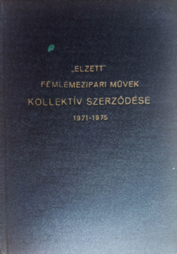 "Elzett" F�mlemezipari M�vek kollekt�v szerz�d�se (1971-1975)