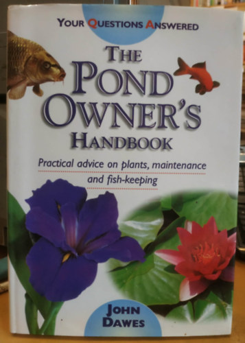 John Dawes - The Pond Owner's Handbook - Practical advice on plants, maintenance and fish-keeping (Your Questions Answered)