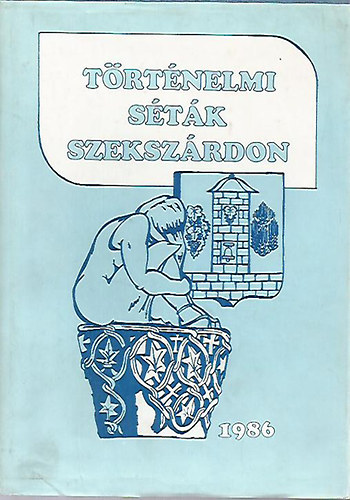 Dr. T�tt�s G�bor - T�rt�nelmi s�t�k Szeksz�rdon (dedik�lt)