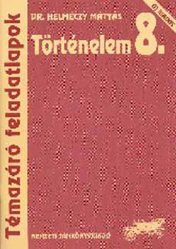 Dr. Helmczy Mtys - Trtnelem 8. Tmazr feladatlapok