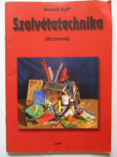Horvth Judit - Szalvtatechnika (Decoupage)