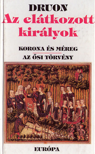 Maurice Druon - Az elátkozott királyok II. (A korona és méreg, Az ősi törvény)