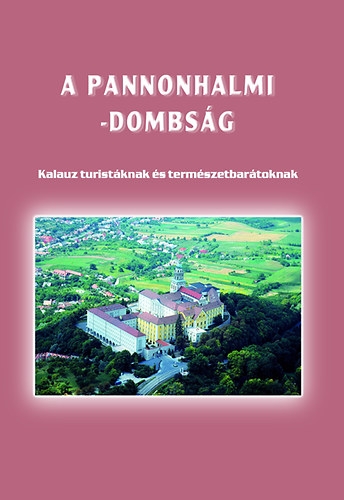 Boda Lszl (szerk.) - A Pannonhalmi-dombsg  - Kalauz turistknak s termszetbartoknak
