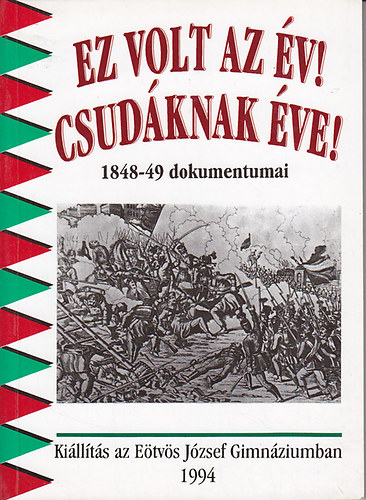 Hermann Rbert (Szerk.) - Ez volt az v! Csudknak ve! (1848-49 dokumentumai)