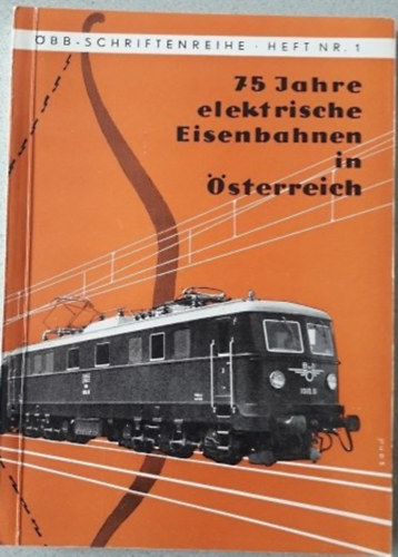 Alexander Koci - 75 Jahre Elektrische Eisenbahnen in Österreich (elektromos vonatok Ausztriában)