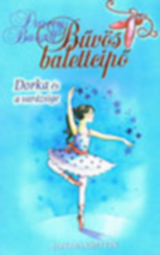 3 db Bvs balettcip ktet: Dorka s a varzsige - Dorka s az larcosbl - Dorka karcsonya