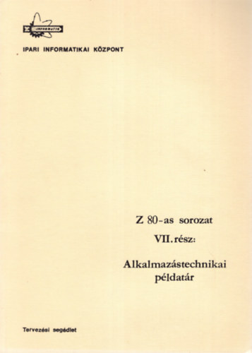 Dr. Makra Ernn, Dunajcsik Gyrgy, Gyuricza Ferencn - Z 80-as sorozat VII. rsz: Alkalmazstechnikai pldatr