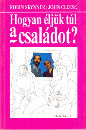 Skynner, R.-Cleese, J. - Hogyan ljk tl a csaldot?