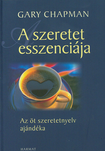 Gary Chapman - A szeretet esszencija - Az t szeretetnyelv ajndka