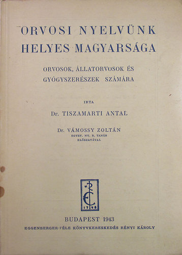 Tiszamarti Antal dr. - Orvosi nyelvnk helyes magyarsga