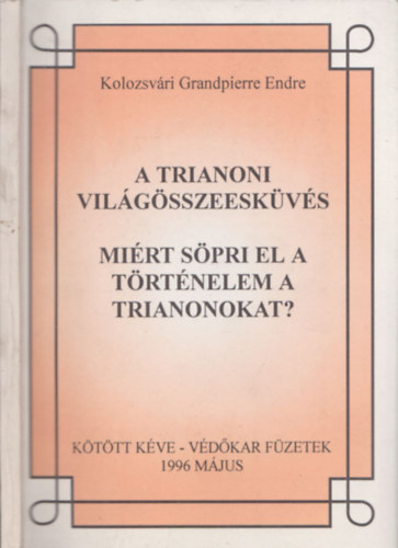Kolozsv�ri Grandpierre Endre - A trianoni vil�g�sszeesk�v�s - Mi�rt s�pri el a t�rt�nelem a Trianonokat?