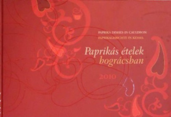 Oroszin Varga Zelma (Szerk.), Tth va (Szerk.) - Papriks telek bogrcsban - Paprika dishes in cauldron - Paprikagerichte in Kessel (magyar-angol-nmet) 2010