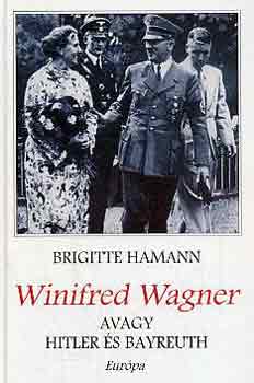 Brigitte Hamann - Winifred Wagner avagy Hitler s Bayreuth