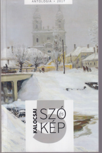 N�meth S�ndor, Balogh Csaba Zolt�n, Kiss Istv�n - Kalocsai sz� �s k�p 5. k�tet - Antol�gia 2017