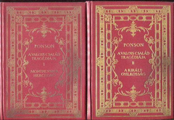 Du Ponson Terrail - A Valois-család tragédiája I-II. - Montpensier hercegnő - A király-gyilkosság