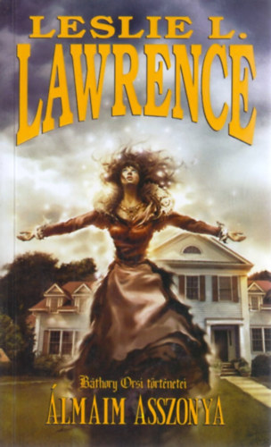 Leslie L. Lawrence, L�rincz L. L�szl� - �lmaim asszonya (B�thory Orsi t�rt�netei - Debby O'Hara sorozat)