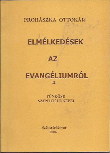 Proh�szka Ottok�r - Elm�lked�sek az evang�liumr�l 4. - P�nk�sd, Szentek �nnepei