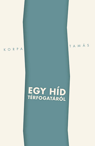 Korpa Tamás - Egy híd térfogatáról