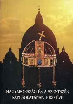 Zombori Istv�n (szerk.) - Magyarorsz�g �s a Szentsz�k kapcsolat�nak 1000 �ve