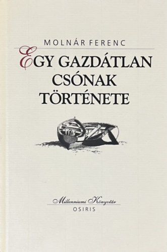 Molnár Ferenc - Egy gazdátlan csónak története (Millenniumi könyvtár 63.)