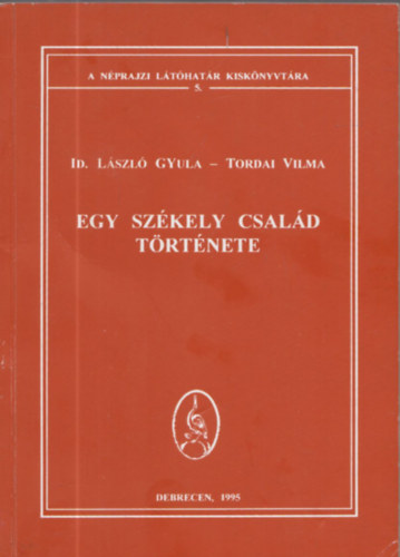 Lszl Gyula-Tordai Vilma - Egy szkely csald trtnete ( A Nprajzi Lthatr Kisknyvtra 5.)