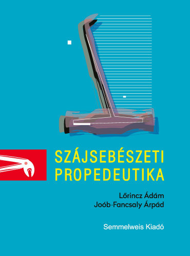 Lőrincz Árpád; Joób Fancsaly Árpád - Szájsebészeti propedeutika
