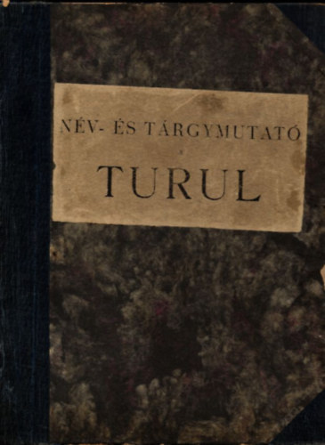 Borovszky Samu (szerk.) - N�v- �s t�rgymutat� a Turul 1883-1892. �vfolyamaihoz