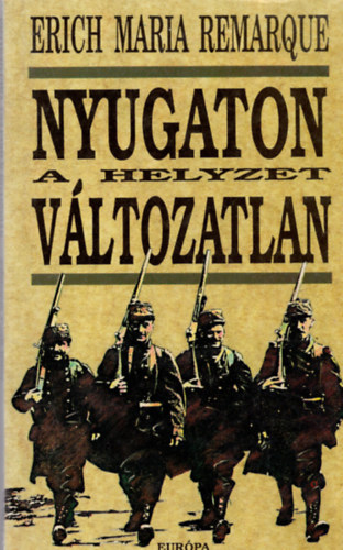 Erich Maria Remarque - Nyugaton a helyzet v�ltozatlan