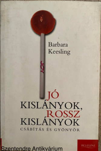 Barbara Keesling, Szerk.: Beseny Viktria, Ford.: Lovasi Gbor - J kislnyok, rossz kislnyok - CSBTS S GYNYR