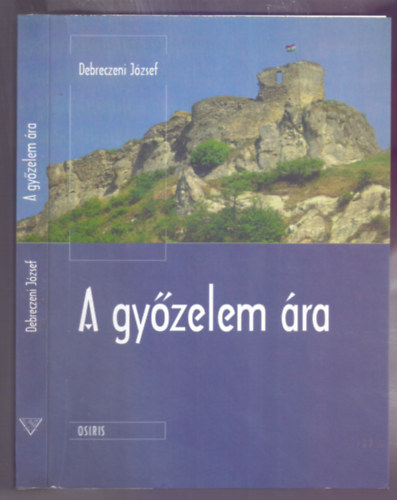 Debreczeni József - Debreczeni József - A győzelem ára ( Osiris )