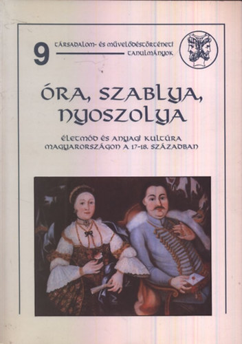 Zimnyi Vera (szerk.) - ra, szablya, nyoszolya (letmd s anyagi kultra Magyarorszgon a 17.-18. szzadban)- dediklt
