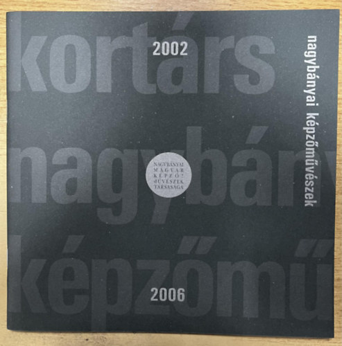 Nagyb�nyai K�pz�m�v�szek 2002-2006 - Nagyb�nyai K�pz�m�v�szek T�rsas�ga