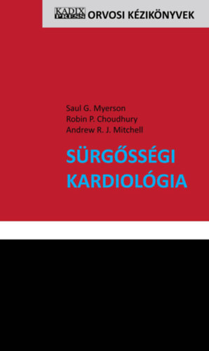 Saul G. Myerson, Robin P. Choudhury, Andrew R. J. Mitchell - Srgssgi kardiolgia - Orvosi Kziknyvek