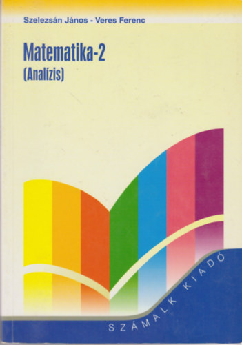 Szelezsn Jnos; Veres Ferenc - Matematika-2 (Analzis)
