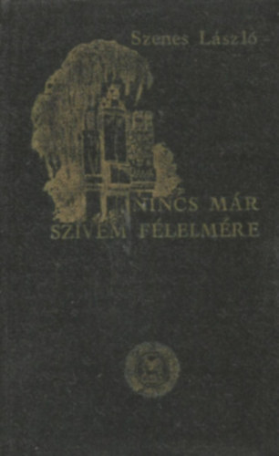 Szenes Lszl - Nincs mr szvem flelmre