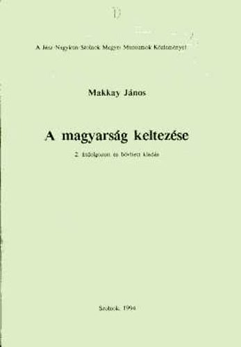 Makkay Jnos - A magyarsg keltezse