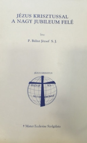 P.Bálint József - Jézus Krisztussal a Nagy Jubileum felé