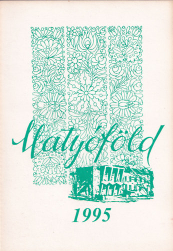 Kiss Gyula (szerk.) - Maty�f�ld 1995 - A Mez�k�vesdi K�z�ss�gi H�z irodalmi �s n�prajzi munkak�z�ss�g�nek �vk�nyve