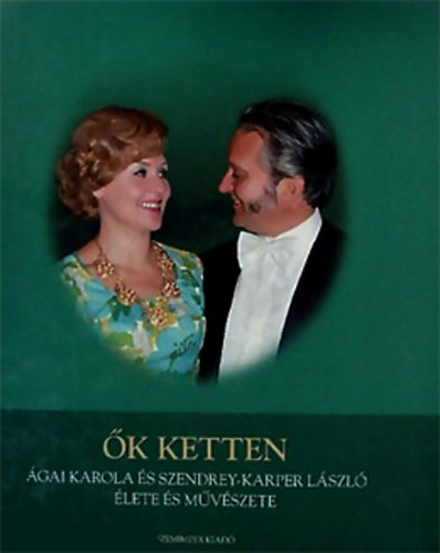 Kernyi Mria - k ketten (gai Karola s Szendrey-Karpel Lszl lete s mvszete)